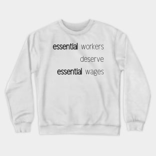 Essential Workers deserve Essential Wages Crewneck Sweatshirt